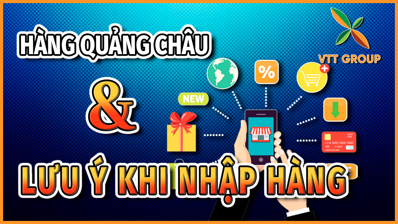 Hàng Quảng Châu có tốt không? Những lưu ý khi nhập hàng Quảng Châu 